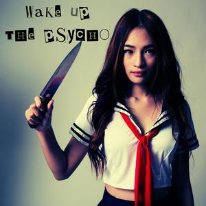 WAKE UP THE PSYCHO
