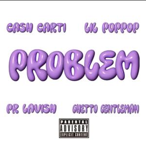 Problem (Wild Mix) (feat. Lil Poppop, PR Lavish & Ghetto Gentlemen) [Explicit]