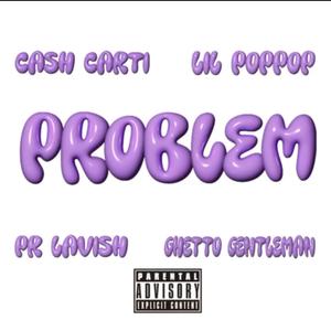 Problem (feat. Lil Poppop, PR Lavish & Ghetto Gentlemen) (Wild Mix|Explicit)