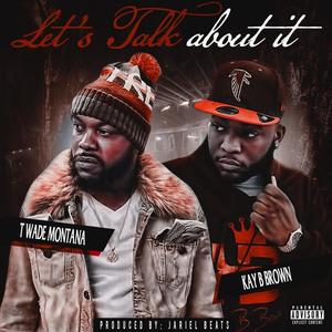 Let's Talk About It (feat. T Wade Montana) (Explicit)
