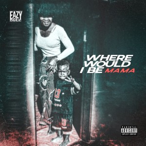 Where Would I Be (Mama) [Explicit]