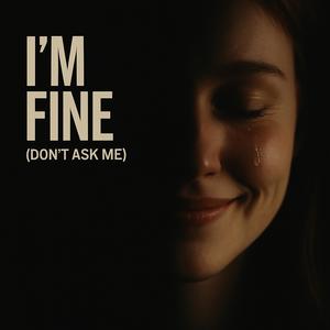 I'm Fine (Don't Ask Me)