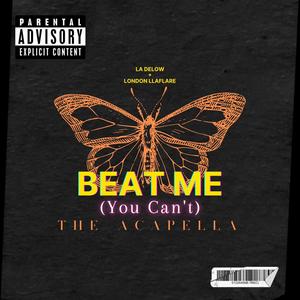 Beat Me (You Can't) (feat. London Llaflare) [Acapella Version] [Explicit]