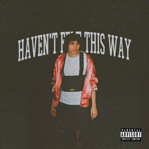Haven't Felt This Way (Explicit)