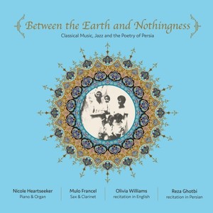 Between the Earth and Nothingness (Classical Music, Jazz and the Poetry of Persia)