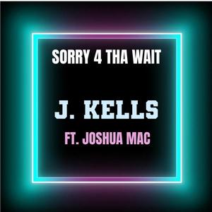 Sorry 4 Tha Wait (feat. Joshua Mac)