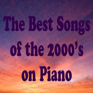 The Best Songs of the 2000's on Piano