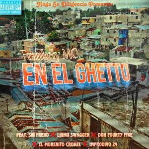 En El Ghetto (feat. Sin Freno, DON FORTY FIVE, El Morenito Crokel, Improdivo 24 & Luimii Swagger) (Explicit)