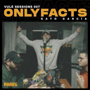 Onlyfacts - Vulé Sessions 007(feat. GATO GARCÍA) (Explicit)