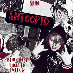 SHTOOPID (feat. Lucci Lu & tcmHoLLow) (Explicit)