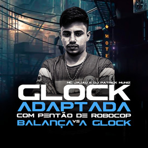 Glock Adaptada Com Pentão de Robocop Vs Balança a Glock(feat. Mc Jajau) (Explicit)