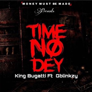 Time No Dey (feat. Gblinkzy)