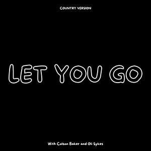 Let You Go (feat. O. Sykes & Colson Baker) [Country Version] [Explicit]