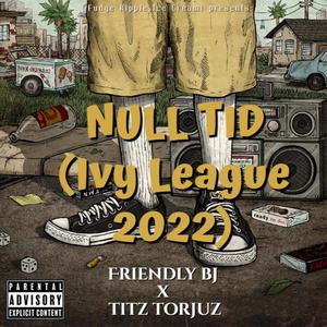 Null Tid (Ivy League 2022) (feat. Titz Torjuz)