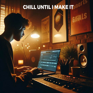 Chill Until I Make It