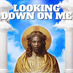 Looking Down On Me (Explicit)