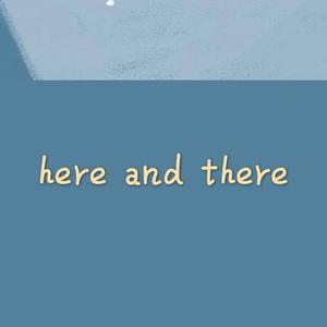 here and there