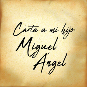 Carta a mi hijo: Miguel Angel