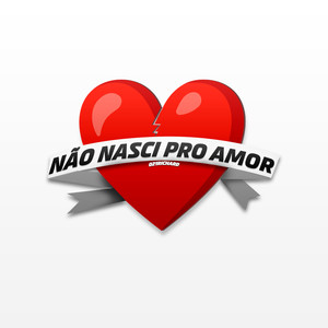 Não Nasci Pro Amor (Explicit)