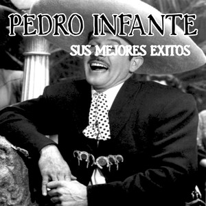 Pedro Infante Sus Mejores Éxitos