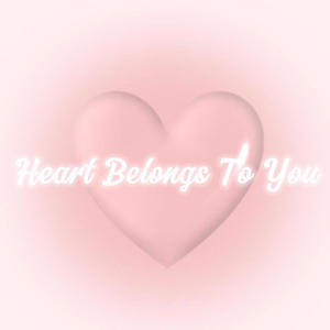 Heart Belongs To You (Explicit)