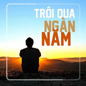 Trôi qua ngàn năm (feat. Chân Lê & Thiên Huân) (Explicit)