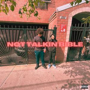 NOT TALKIN BIBLE (feat. BDOTSPINNIN) [Explicit]