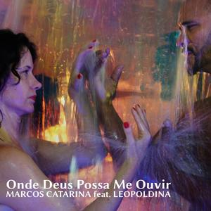Marcos Catarina - ONDE DEUS POSSA ME OUVIR (feat. Leopoldina)