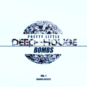 Pretty Little Deep-House Bombs, Vol. 1