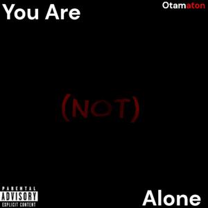 You Are (Not) Alone [Explicit]