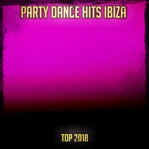 Party Dance Hits Ibiza Top 2018