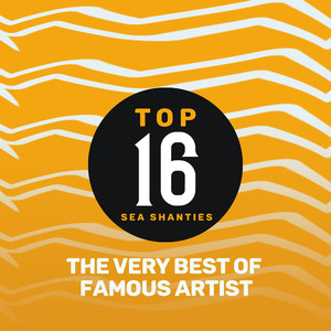 Top 16 Sea Shanties - The Very Best by Famous Artist