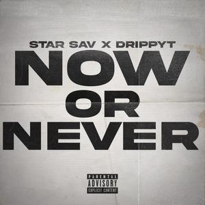 Now Or Never(feat. DrippyT) (Explicit)