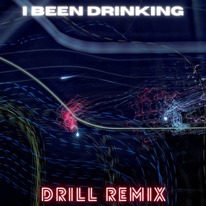 I Been Drinking (Drill Remix|Explicit)