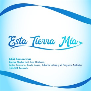 Esta Tierra Mía(feat. Luis Orellana, Lester Jerezano, Keyla Suazo & Alberto Laínez y el Proyecto Aullador)