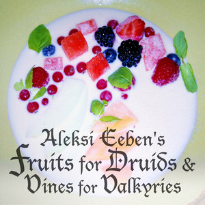 Fruits for Druids & Vines for Valkyries