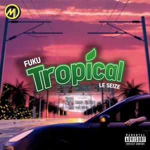 Tropical (feat. Le Seize) [Explicit]