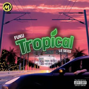 Tropical (feat. Le Seize) (Explicit)