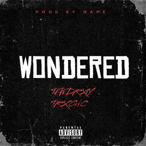 Wondered (feat. Trxgic!) [Explicit]