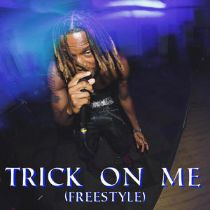 TRICK ON ME (FREESTYLE) [Explicit]