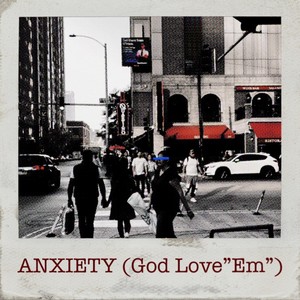 Anxiety (God Love"Em") [Explicit]