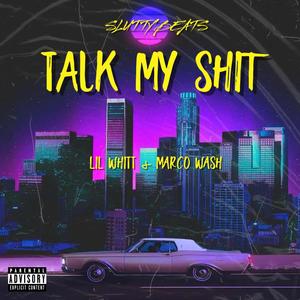 Talk My **** (feat. Lil Whitt & Marco Wash) [Explicit]