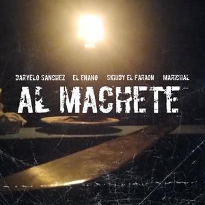 Al Machete (feat. Daryelo Sanchez, El Enano & Skiudy El Faraon) [Explicit]