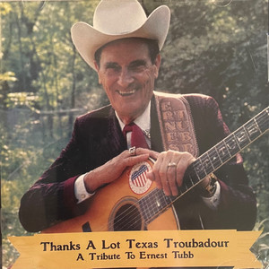 Thanks A Lot Texas Troubadour A Tribute to Ernest Tubb