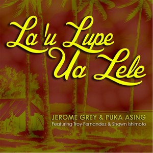 La'u Lupe Ua Lele (feat. Troy Fernandez & Shawn Ishimoto)