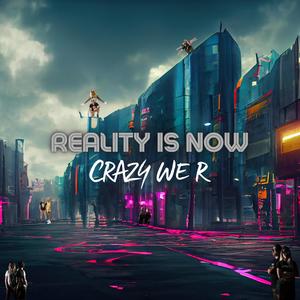 Reality Is Now (Explicit)