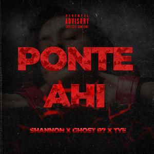 PONTE AHI (feat. GHOST R7 & TYE) (Explicit)