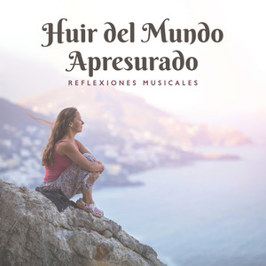 Huir del Mundo Apresurado: Reflexiones Musicales