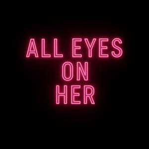 All Eyes On Her