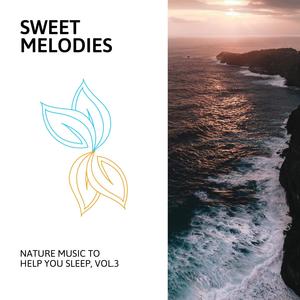 Sweet Melodies - Nature Music to Help You Sleep, Vol.3